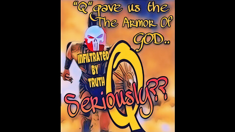 InfiltratedByTruth~ Q gave us the armor of GOD?
