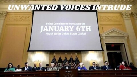 Unwanted Voices Intrude Upon January 6 Committee Hearing