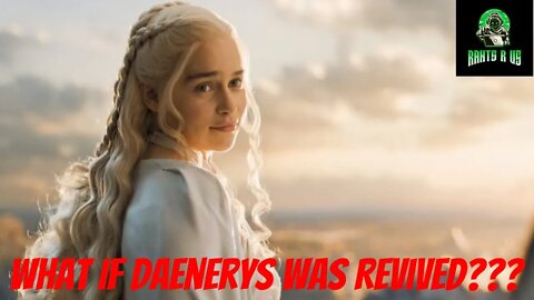 What If Daenerys Was Revived???
