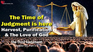 The Time of Judgment is here... Jesus Christ explains ❤️ The Third Testament Chapter 53