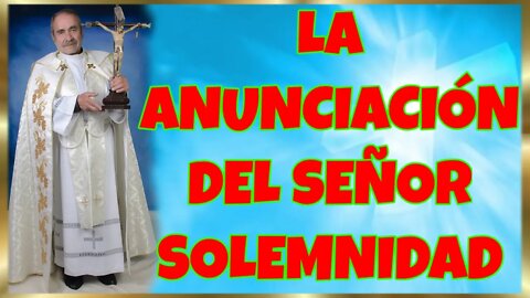 84 LA ANUNCIACIÓN DEL SEÑOR SOLEMNIDAD 2022. 4K