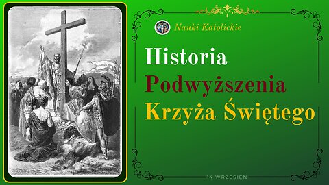 Historia Podwyższenia Krzyża Świętego | 14 Wrzesień