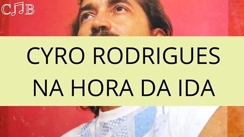 Cyro Rodrigues - Na Hora da Ida