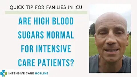 Quick tip for families in intensive care: Are high blood sugars normal for intensive care patients?