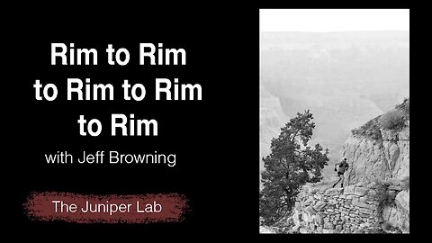 Jeff Browning's R5 Fastest Known Time - A Recap - The Juniper Lab Podcast - Grand Canyon, Arizona.