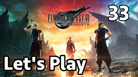 Let's Play Final Fantasy 7 Rebirth - Part 33