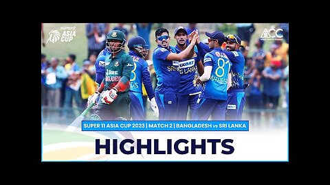 Match 2 Highlights: : Bangladesh vs Sri Lanka | Super11 Asia Cup 2023