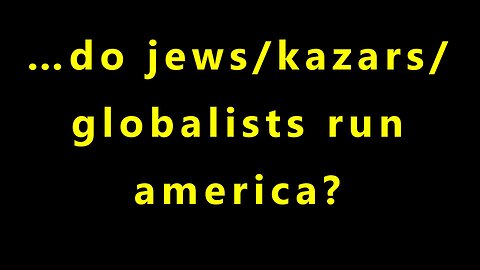 …do jews/kazars/globalists runamerica?