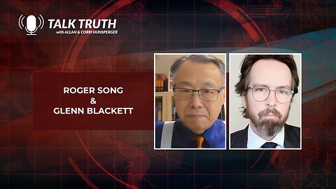 Talk Truth 12.19.23 - Roger Song & Glenn Blackett