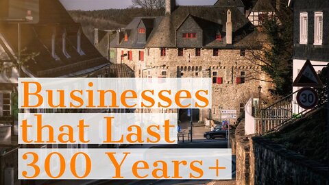 Why Do Some Businesses Last 300 Years or More?