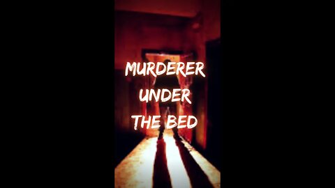 Murderer under the bed - True Scary Stories