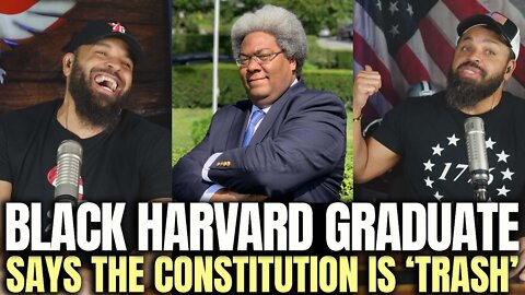Black Harvard Graduate Says Constitution Is ‘Trash’