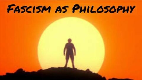 FASCISM AS PHILOSOPHY