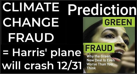 Prediction - CLIMATE CHANGE FRAUD = Harris' plane will crash Dec 31