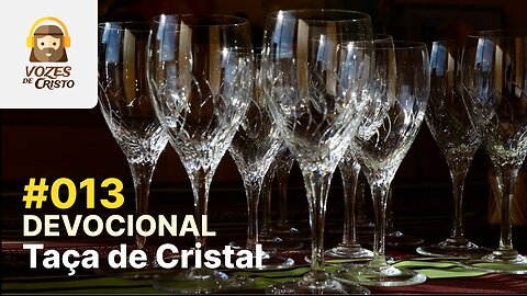 #013 - Devocional: Taça de Cristal