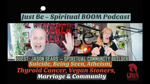 JustBe~SpBOOM: Jason Sears~Social Entrepreneur: Suicide/Being Seen/Atheism/Cancer/Marriage/Community