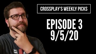 Crossplay's Weekly Picks! Ep. 3 (9/5/20)