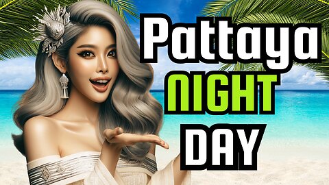 The Two Faces of Pattaya: A Day and Night Scenes