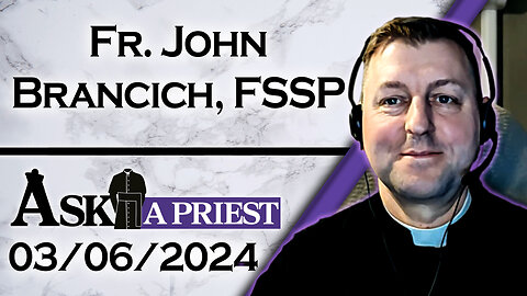 Ask A Priest Live with Fr. John Brancich, FSSP - 3/06/24