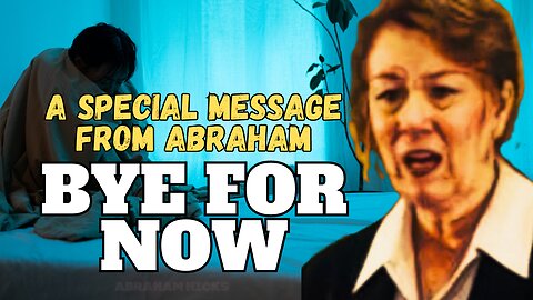 Bye For Now New Message From Abraham