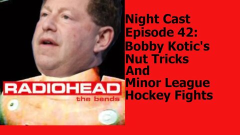 Night Cast Episode 42: Bobby Kotic's Nut Tricks and Minor League Hockey Fights