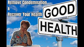 Remove Condemnation and Recover Your Health Part 2