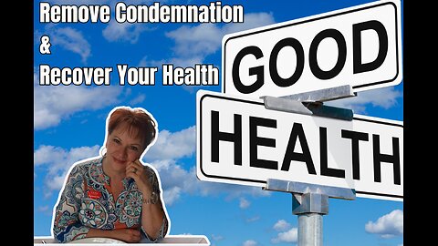 Remove Condemnation and Recover Your Health Part 2