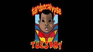 Tardpocalypse Tuesday 6-18-24