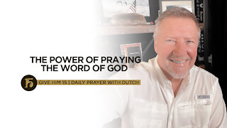 The Power of Praying the Word of God | Give Him 15: Daily Prayer with Dutch | July 19