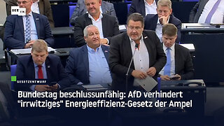 Bundestag beschlussunfähig: AfD verhindert "irrwitziges" Energieeffizienz-Gesetz der Ampel