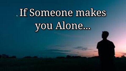 If Someone Makes You Alone...