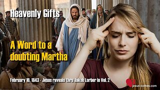 Jesus says... Here a Word from Me to a doubting Martha ❤️ Heavenly Gifts thru Jakob Lorber