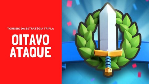 TORNEIO DA ESTRATÉGIA TRIPLA ATAQUE #08 - CLASH ROYALE