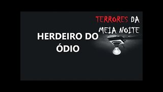 HERDEIRO DO ÓDIO - Terrores da meia noite