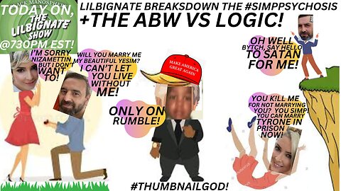 LILBIGNATE BREAKSDOWN THE #SIMPPSYCHOSIS + THE ABW (U.S. BL@CK WOMAN) VS LOGIC!