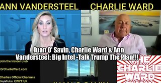 Juan O' Savin, Charlie Ward & Ann Vandersteel: Big Intel -Talk Trump The Plan!
