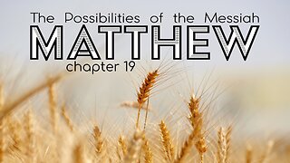 Matthew 19 "The Possibilities of the Messiah"