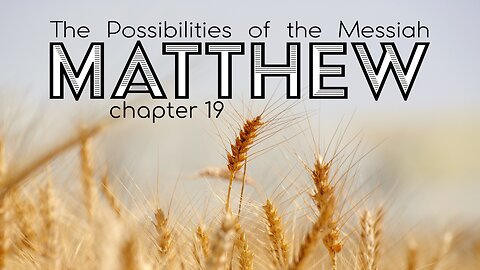 Matthew 19 "The Possibilities of the Messiah"