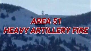 AREA 51 ARTILLERY FIRE, AND EXPLOSIONS