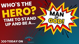 Who's the HERO? Time to stand up and be a MAN OF GOD!