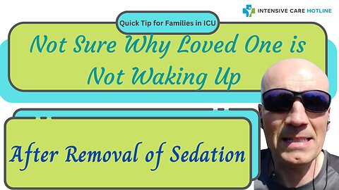 Quick tip for families in ICU: Not sure why loved one is not waking up after removal of sedation!