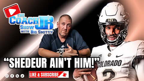 COACH JB SAYS, "SHEDEUR AIN'T HIM!" | THE COACH JB SHOW WITH BIG SMITTY