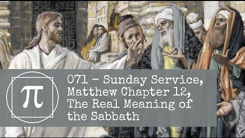 071 - Sunday Service, Matthew Chapter 12, The Real Meaning of the Sabbath