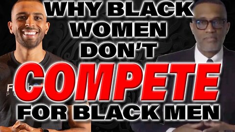 @FreshandFit & @Kevin Samuels On Why Sistas Don't Compete For Black Men For Dating & Relationships