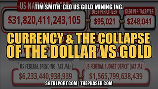 CURRENCY & THE COLLAPSE OF THE DOLLAR VS GOLD -- TIM SMITH, CEO | USGO