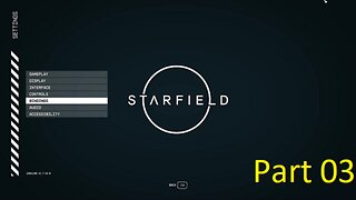 Star Field playthrough part 03 PC Version (no commentary)