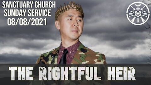 The Rightful Heir (Sanctuary Church Sunday Service 08/08/21)