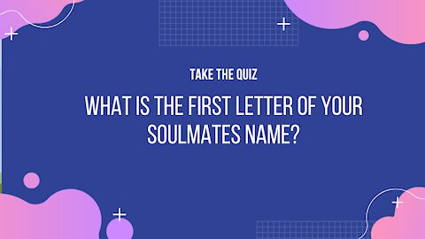 This Quiz Will Reveal The First Letter Of Your Soulmate’s Name