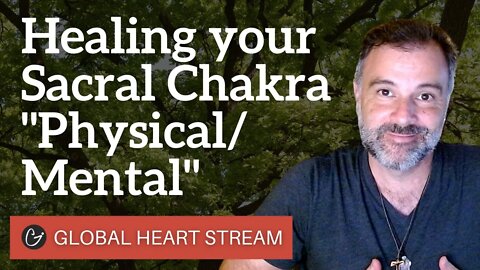 HEART STREAM July 21th, 2021 - "Healing the Sacral Chakra" Physical/Mental