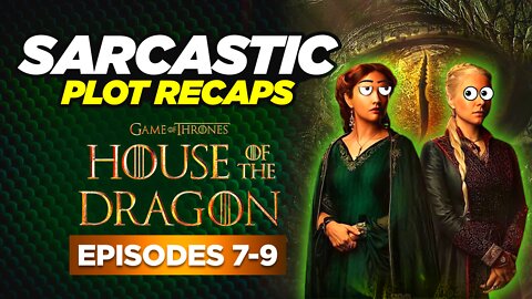 House of the Dragon: Episodes 7-9 | RECAPPED & ROASTED | SARCASTIC PLOT RECAPS